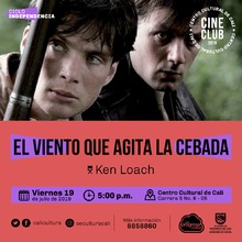 "Ciclo Independencia Pel&iacute;cula: El viento que agita la cebada de Ken Loach A&ntilde;o:2006 Duraci&oacute;n: 120 minutos Irlanda" - Sala 218 &ndash; Centro Cultural de Cali