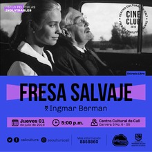 "Ciclo Pel&iacute;culas Inolvidables  Pel&iacute;cula: Fresa Salvaje de Ingmar Berman A&ntilde;o: 1957 Duraci&oacute;n: 91 minutos Suecia " - Sala 218 &ndash; Centro Cultural de Cali
