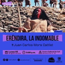 "Ciclo rebeldia e independencia latinoamericana Pel&iacute;cula:Er&eacute;ndira, la indomable de Juan Mora A&ntilde;o: 2006 Duraci&oacute;n: 117 minutos M&eacute;xico" - Sala 218 &ndash; Centro Cultural de Cali