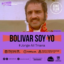 "Ciclo rebeldia e independencia latinoamericana Pel&iacute;cula: Bolivar soy yo de Jorge Al&iacute; Triana A&ntilde;o: 2002 Duraci&oacute;n: 93 minutos Colombiana" - Sala 218 &ndash; Centro Cultural de Cali