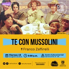 "Ciclo Franco Zeffirelli Pel&iacute;cula: Te con mussolini  de Franco Zeffirelli A&ntilde;o: 1999 Duraci&oacute;n: 116 minutos Reino Unido" - Sala 218 &ndash; Centro Cultural de Cali