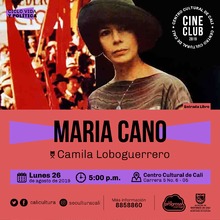 "Ciclo Vida y pol&iacute;tica Pel&iacute;cula: Maria Cano de Camila Loboguerrero A&ntilde;o: 1990 Duraci&oacute;n:  106 minutos Colombia" - Sala 218 &ndash; Centro Cultural de Cali