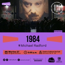 "Ciclo Vida y pol&iacute;tica Pel&iacute;cula: 1984 de Michael Radford A&ntilde;o: 1984 Duraci&oacute;n:  113 minutos Reino Unido" - Sala 218 &ndash; Centro Cultural de Cali