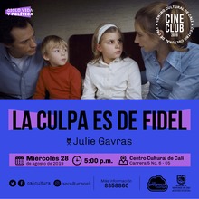 "Ciclo Vida y pol&iacute;tica Pel&iacute;cula: La culpa es de Fidel de Julie Gavras A&ntilde;o: 2006 Duraci&oacute;n:  99 minutos Francia" - Sala 218 &ndash; Centro Cultural de Cali