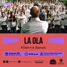 "Ciclo Vida y pol&iacute;tica Pel&iacute;cula: La Ola de Dennis Gansel A&ntilde;o: 1995 Duraci&oacute;n: 107  minutos Alemania" - Sala 218 &ndash; Centro Cultural de Cali