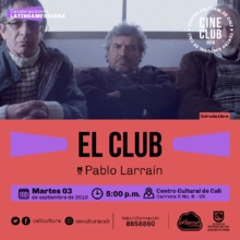 "Ciclo celebraciones latinoamericanas Brasil, Chile y Mexico  Pel&iacute;cula:El Club de pablo Larra&iacute;n A&ntilde;o: 2015 Duraci&oacute;n: 98 minutos Chile" - Sala 218 &ndash; Centro Cultural de Cali