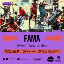 "Ciclo el Cine llama la salsa Pel&iacute;cula: Fama de Kevin Tancharden A&ntilde;o:2009 Duraci&oacute;n: 107 min USA" - Sala 218 &ndash; Centro Cultural de Cali