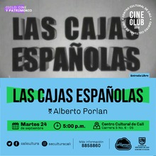 "Ciclo Cine y Patrimonio Pel&iacute;cula: Las cajas espa&ntilde;olas de Alberto Porlan A&ntilde;o: 2004 Duraci&oacute;n:  90 minutos Espa&ntilde;a" - Sala 218 &ndash; Centro Cultural de Cali