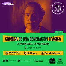 "Ciclo Cine y Patrimonio Pel&iacute;cula: CRONICA DE UNA GENERACI&Oacute;N TR&Aacute;GICA:  - LA PATRIA BOBA - LA PACIFICACI&Oacute;N Jorge Al&iacute; Triana   A&ntilde;o: 1993 Duraci&oacute;n: 100 minuto Colombia" - Plazoleta la merced