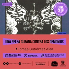 "Ciclo  Cuba Pelicula: Una pelea cubana contra los demonios de Tomas Guti&eacute;rrez Alea A&ntilde;o: 1972 Duraci&oacute;n: 130 minutos Cuba " Sala 218 &ndash; Centro Cultural de Cali