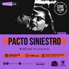 "Ciclo La noche de los muertos Pelicula:Pacto siniestro de Alfred Hitchcock A&ntilde;o: 1951 Duraci&oacute;n: 101 minuto  USA" Sala 218 &ndash; Centro Cultural de Cali
