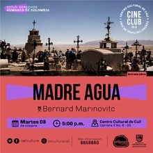 "Ciclo de los derechoc Humanos de Cultura Pelicula: Madre agua de Bernard Marinovitc A&ntilde;o: 2018 Duraci&oacute;n: 70 minutos Balivia"  Sala 218 &ndash; Centro Cultural de Cali