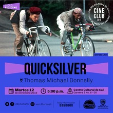 "Ciclo BICICINE  Pelicula: QUICKSILVER  de Thomas Michael Donnelly A&ntilde;o: 1986 Duraci&oacute;n: 105 minutos Estados Unidos" - Sala 218 &ndash; Centro Cultural de Cali