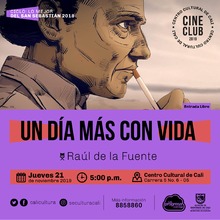 "Ciclo Lo mejor del San Sebastian 2018  Pelicula: Un dia mas con vida de Ra&uacute;l de la Fuente A&ntilde;o: 2018 Duraci&oacute;n:82 minutos Espa&ntilde;a" - Sala 218 &ndash; Centro Cultural de Cali