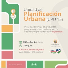 Presentaci&oacute;n virtual de propuestas y proyectos Unidad de Planificaci&oacute;n (UPU) 15: Zona de Expansi&oacute;n