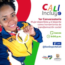 Cali Incluye  Conversatorio: mujer deportista y el deporte como herramienta de transformaci&oacute;n social