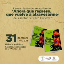 Lanzamiento del relato breve "Ahora que Regreso que Vengo a Atravesarme"