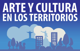 Arte y Cultura en los Territorios
