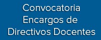 Convocatoria Encargos de Directivos Docentes