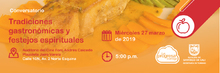 Conversatorio Tradiciones Gastron&oacute;micas y festejos espirituales 