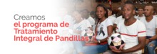 Creamos el programa de tratamiento integral de pandillas