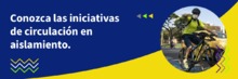 Conozca las iniciativas de  circulaci&oacute;n de la Secretar&iacute;a de Movilidad en aislamiento