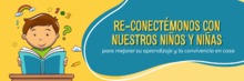 Con&eacute;ctate al conversatorio Reconectarnos con nuestros ni&ntilde;os y ni&ntilde;as, para mejorar su aprendizaje en casa