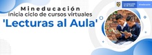 MEN promueve el desarrollo de docentes a partir del curso virtual &lsquo;Lecturas al Aula&rsquo;