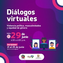 Di&aacute;logos Virtuales: Violencia pol&iacute;tica, masculinidades y equidad de g&eacute;nero