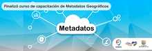 Finaliz&oacute; curso de capacitaci&oacute;n de Metadatos Geogr&aacute;ficos