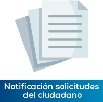 Notificaci&oacute;n solicitudes del ciudadano