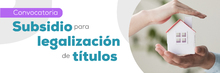 &iexcl;Convocatoria! para Subsidio de Vivienda, modalidad Legalizaci&oacute;n de T&iacute;tulos