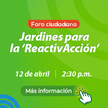 Foro ciudadano &lsquo;Jardines para la ReactivAcci&oacute;n&rsquo;