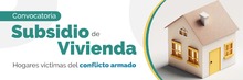 Abierta convocatoria de subsidio para adquisici&oacute;n de vivienda para v&iacute;ctimas del conflicto armado