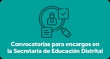 Convocatorias para encargos en la Secretar&iacute;a de Educaci&oacute;n Distrital