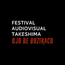Festival Audiovisual Takeshima Ojo de Buziraco