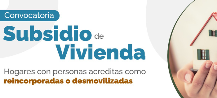 Subsidio de vivienda, nueva o usada, para hogares acreditados como reincorporadas y/o desmovilizados